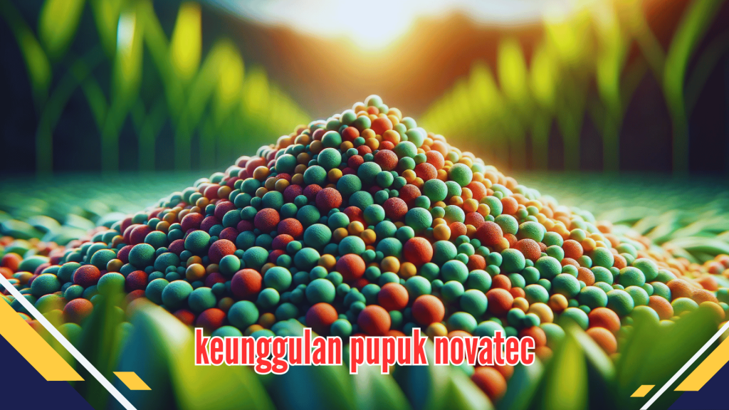 Keunggulan Pupuk Novatec