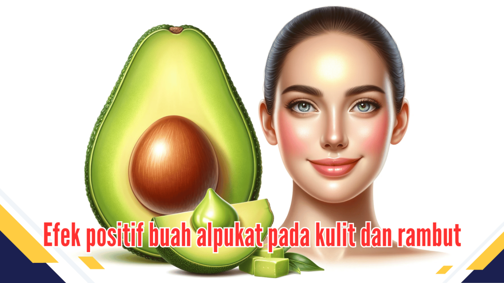 Efek positif buah alpukat pada kulit dan rambut