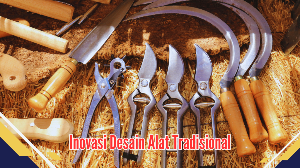 Inovasi Desain Alat Tradisional