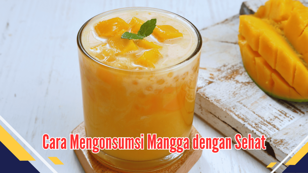 Cara Mengonsumsi Mangga dengan Sehat