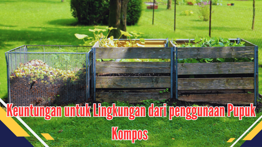 Keuntungan untuk Lingkungan dari penggunaan Pupuk Kompos