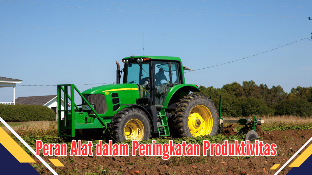 Peran Alat dalam Peningkatan Produktivitas