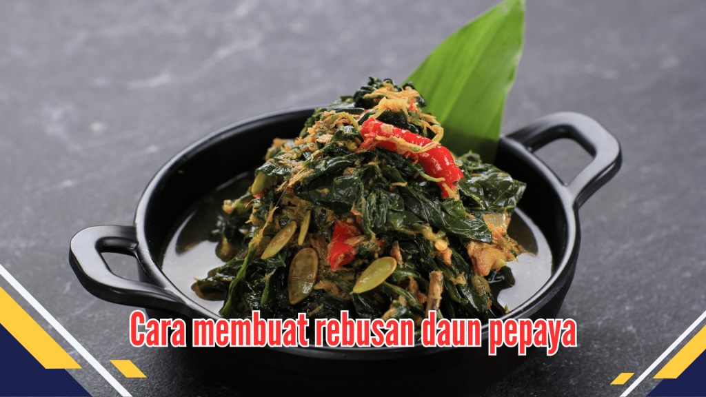 Cara membuat rebusan daun pepaya 