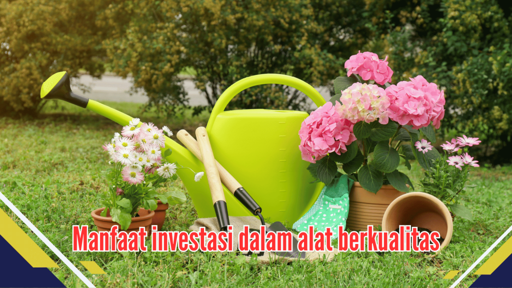 Manfaat investasi dalam alat berkualitas